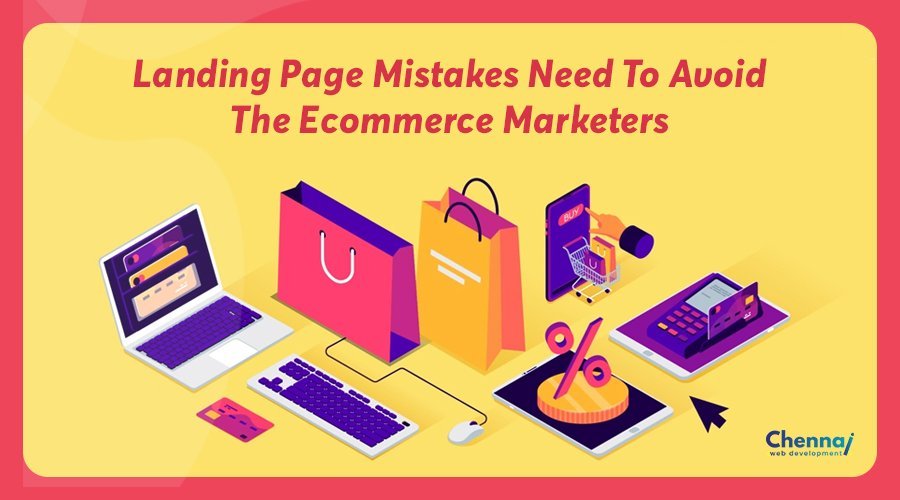 Landing Page Mistakes Need To Avoid the E Commerce Marketers