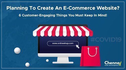 Planning To Create an Ecommerce Website? 6 Customer-Engaging Things You Must Keep in Mind!