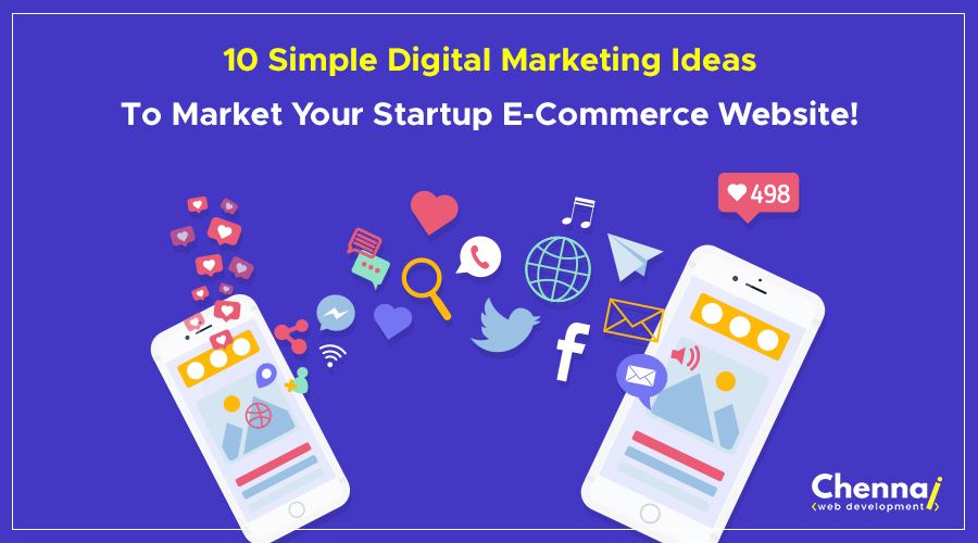 10 Simple Digital Marketing Ideas to Market Your Startup E-commerce Website!
