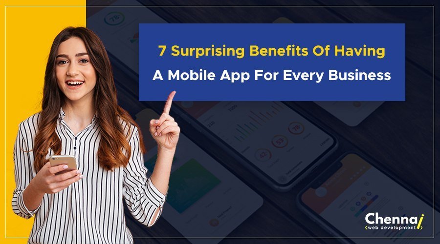 7 Surprising Benefits of Having a Mobile App for Every Business