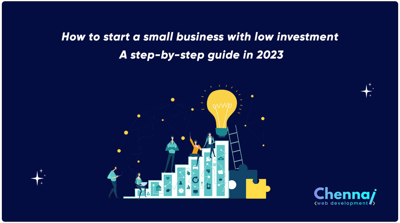 How to start a small business with low investment – A step-by-step guide in 2023